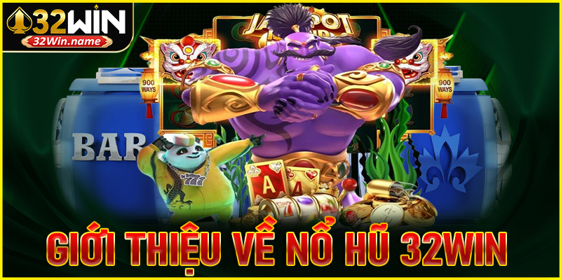 Giới thiệu về nổ hũ 32WIN dành cho người chơi