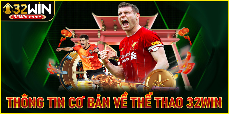 Tổng quan thông tin cơ bản về thể thao 32WIN