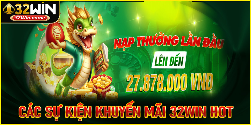Cập nhật các sự kiện khuyến mãi 32WIN hot nhất hiện nay