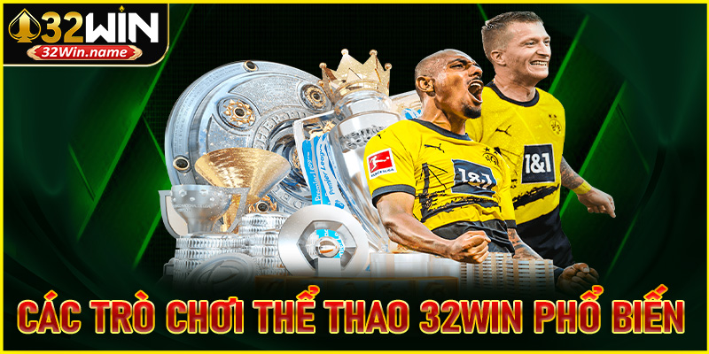 Cập nhật các trò chơi thể thao 32WIN phổ biến và hấp dẫn