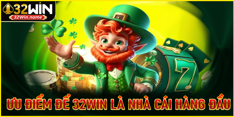 Ưu điểm để trở thành top nhà cái uy tín 32WIN hàng đầu