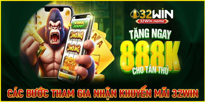 Hướng dẫn các bước tham gia nhận khuyến mãi 32WIN