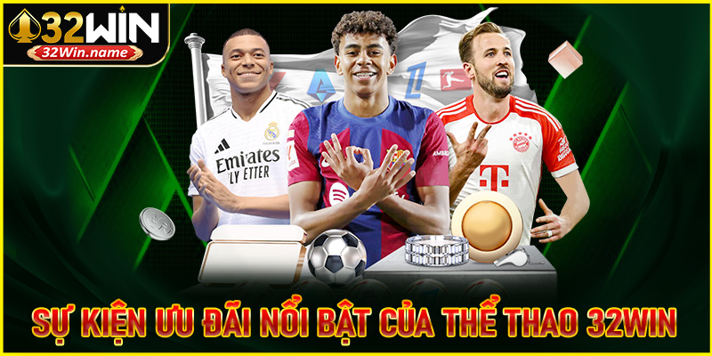 Khám phá những sự kiện ưu đãi nổi bật của thể thao 32WIN