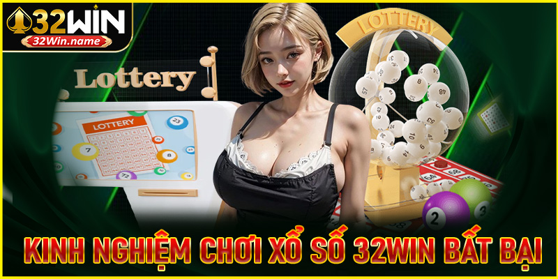 Bật mí kinh nghiệm chơi xổ số 32WIN bất bại