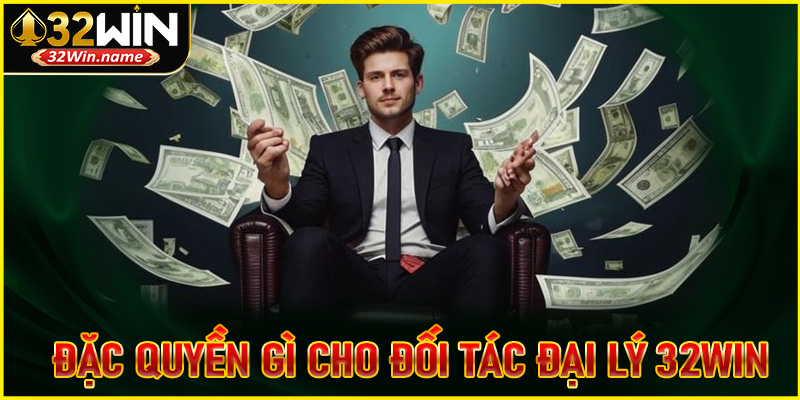 Nhà cái mang đặc quyền gì cho đối tác đại lý 32Win