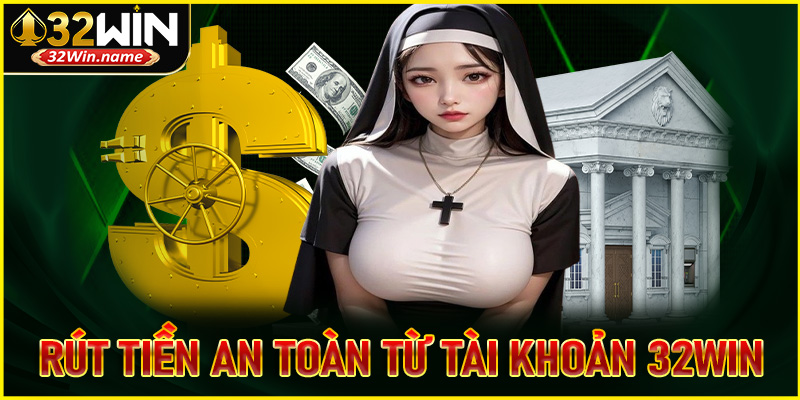 Hướng dẫn rút tiền an toàn từ tài khoản 32Win